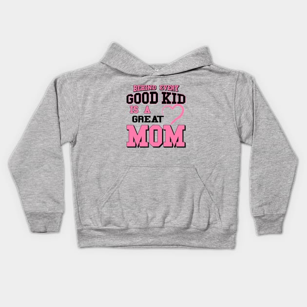 Behind Every Good Kid Is A Great Mom - Mothers day gifts Kids Hoodie by worshiptee